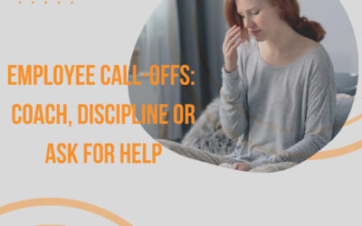 Employee Call-Offs: Coach, Discipline or Ask for Help